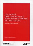 Couverture du livre « Les entités dépourvues de la personnalité morale en droit fiscal » de Johanna Tschurtschenthaler aux éditions Legitech
