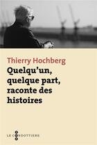 Couverture du livre « Quelqu'un, quelque part, raconte des histoires » de Thierry Hochberg aux éditions Philippe Olivier