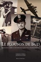 Couverture du livre « Le blouson de Bud : un aviateur américain échappe aux nazis dans la France occupée » de Barbara Wojcik aux éditions La Folle Pensee