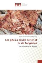 Couverture du livre « Les gîtes A oxyde de fer et or de Tongarivo : Caracterisation et relation » de Sophie Rahajarivelo aux éditions Editions Universitaires Europeennes