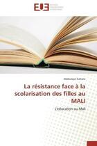 Couverture du livre « La resistance face a la scolarisation des filles au mali - l'education au mali » de Sultane Abdoulaye aux éditions Editions Universitaires Europeennes