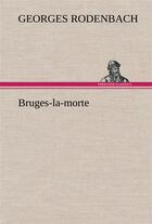 Couverture du livre « Bruges-la-morte » de Georges Rodenbach aux éditions Tredition