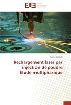 Couverture du livre « Rechargement laser par injection de poudre étude multiphasique » de Karim Kheloufi aux éditions Editions Universitaires Europeennes