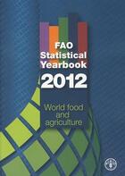 Couverture du livre « Fao statistical yearbook 2012: world food and agriculture » de  aux éditions Fao