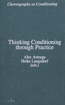 Couverture du livre « Thinking conditioning through practice (choreography as conditioning) » de  aux éditions Ape Art Paper