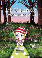 Couverture du livre « Lili Pâquerette mène l'enquête » de Anne Vidal aux éditions La Plume De L'argilete