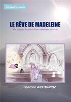Couverture du livre « Le rêve de Madeleine ; ou la quête de grâce d'une catholique divorcée » de Beatrice Anthonioz aux éditions Librinova