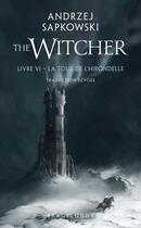 Couverture du livre « The witcher (le sorceleur) Tome 6 : La Tour de l'Hirondelle » de Andrzej Sapkowski aux éditions Bragelonne