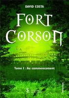 Couverture du livre « Fort corson au commencement -tome 1 » de Costa David aux éditions Sydney Laurent