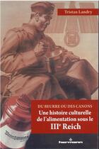 Couverture du livre « Du beurre ou des canons : une histoire culturelle de l'alimentation sous le IIIe Reich » de Tristan Landry aux éditions Hermann
