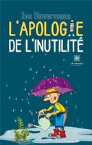 Couverture du livre « L'apologie de l'inutilité » de Ivo Havermans aux éditions Le Lys Bleu