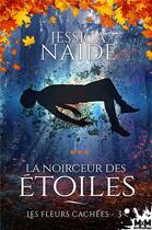 Couverture du livre « La noirceur des etoiles - t03 - les fleurs cachees - la noirceur des etoiles, t3 » de Jessica Naide aux éditions Mxm Bookmark