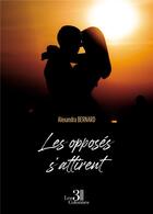 Couverture du livre « Les opposés s'attirent » de Alexandra Bernard aux éditions Les Trois Colonnes