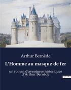 Couverture du livre « L'Homme au masque de fer : un roman d'aventures historiques d'Arthur Bernède » de Arthur Bernede aux éditions Culturea