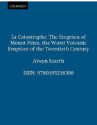 Couverture du livre « La Catastrophe: The Eruption of Mount Pelee, the Worst Volcanic Erupti » de Scarth Alwyn aux éditions Oxford University Press Usa