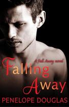 Couverture du livre « Falling Away » de Penelope Douglas aux éditions Little Brown Book Group Digital