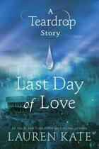 Couverture du livre « Last Day of Love: A Teardrop Story » de Lauren Kate aux éditions Epagine