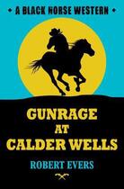 Couverture du livre « Gunrage at Calder Wells » de Evers Robert J aux éditions Hale Robert Digital