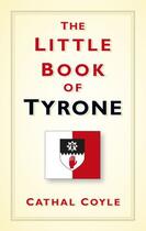 Couverture du livre « The Little Book of Tyrone » de Coyle Cathal aux éditions History Press Digital