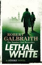 Couverture du livre « LETHAL WHITE - CORMORAN STRIKE » de Robert Galbraith aux éditions Sphere