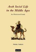Couverture du livre « Arab Social Life in the Middle Ages » de Guthrie Shirley aux éditions Saqi Books Digital