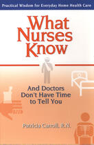 Couverture du livre « What nurses know ; and doctors don't have time to tell you » de Patricia Carroll aux éditions Penguin Group Us