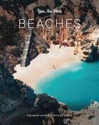 Couverture du livre « You are here : beaches ; the most scenic spots on earth » de Ruth Hobday et Geoff Blackwell aux éditions Chronicle Books