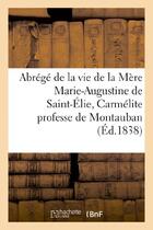 Couverture du livre « Abrege de la vie de la mere marie-augustine de saint-elie, carmelite professe de montauban - , deced » de  aux éditions Hachette Bnf