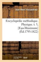 Couverture du livre « Encyclopedie methodique. physique. t. 3, [eau-maximum] (ed.1793-1822) » de Hassenfratz J-H. aux éditions Hachette Bnf