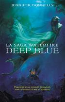Couverture du livre « La saga Waterfire Tome 1 : deep blue » de Donnelly Jennifer aux éditions Hachette Romans