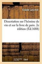 Couverture du livre « Dissertation sur l'hemine de vin et sur la livre de pain de s. benoist. 2e edition » de Claude Lancelot aux éditions Hachette Bnf