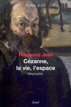 Couverture du livre « Cézanne, la vie, l'espace » de Raymond Jean aux éditions Seuil