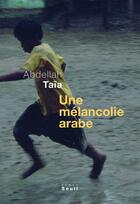 Couverture du livre « Une mélancolie arabe » de Abdellah Taïa aux éditions Seuil