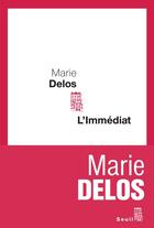 Couverture du livre « L'immédiat » de Marie Delos aux éditions Seuil