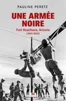 Couverture du livre « Une armée noire : Fort Huachuca, Arizona (1941-1945) » de Pauline Peretz aux éditions Seuil