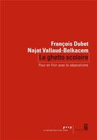 Couverture du livre « Le ghetto scolaire : Pour en finir avec le séparatisme » de Francois Dubet et Najat Vallaud-Belkacem aux éditions Seuil