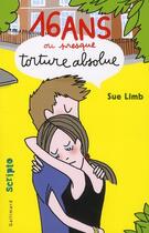 Couverture du livre « Seize ans ou presque, torture absolue » de Sue Limb aux éditions Gallimard-jeunesse