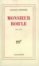 Couverture du livre « Monsieur Bob'Le (Trois Actes) » de Schehade George aux éditions Gallimard