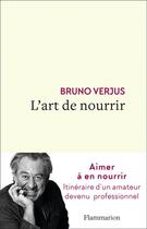 Couverture du livre « L'art de nourrir » de Bruno Verjus aux éditions Flammarion