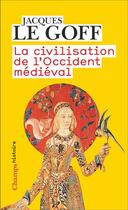 Couverture du livre « La civilisation de l'Occident médiéval » de Jacques Le Goff aux éditions Flammarion