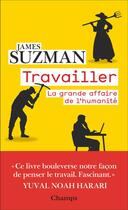 Couverture du livre « Travailler : La grande affaire de l'humanité » de James Suzman aux éditions Flammarion