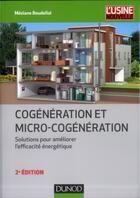 Couverture du livre « Cogénération et micro-cogénération ; solutions pour améliorer l'efficacité énergétique (2e édition) » de Meziane Boudellal aux éditions Dunod