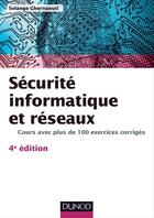 Couverture du livre « Sécurité informatique et réseaux ; cours avec plus de 100 exercices corrigés (4e édition) » de Solange Ghernaouti aux éditions Dunod