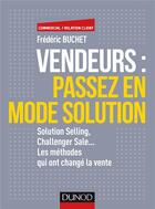 Couverture du livre « Vendeurs, passez en mode solution ; solution selling, challenger sale... » de Frederic Buchet aux éditions Dunod