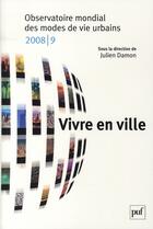 Couverture du livre « Vivre en ville ; observatoire mondial des modes de vie urbains (édition 2008/2009) » de Julien Damon aux éditions Puf