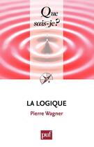 Couverture du livre « La logique (2e édition) » de Pierre Wagner aux éditions Presses Universitaires De France