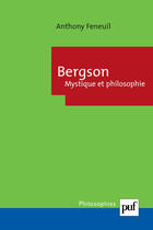 Couverture du livre « Bergson ; mystique et philosophie » de Anthony Feneuil aux éditions Puf