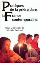 Couverture du livre « Pratiques de la priere dans la france contemporaine » de Michele Bertrand aux éditions Cerf