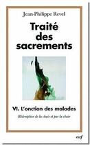 Couverture du livre « Traité des sacrements Tome 6 ; l'onction des malades ; rédemption de la chair et par la chair » de Revel Jph aux éditions Cerf