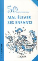 Couverture du livre « 50 exercices pour mal élever ses enfants » de E. M. Caussurien aux éditions Eyrolles